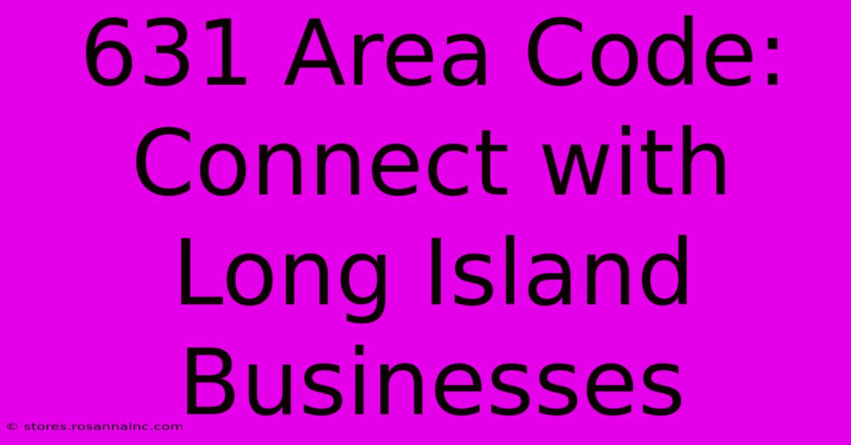 631 Area Code: Connect With Long Island Businesses