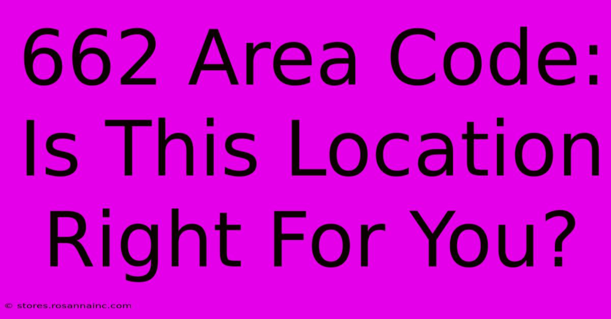 662 Area Code: Is This Location Right For You?