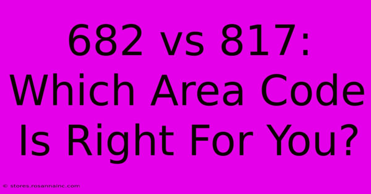 682 Vs 817: Which Area Code Is Right For You?