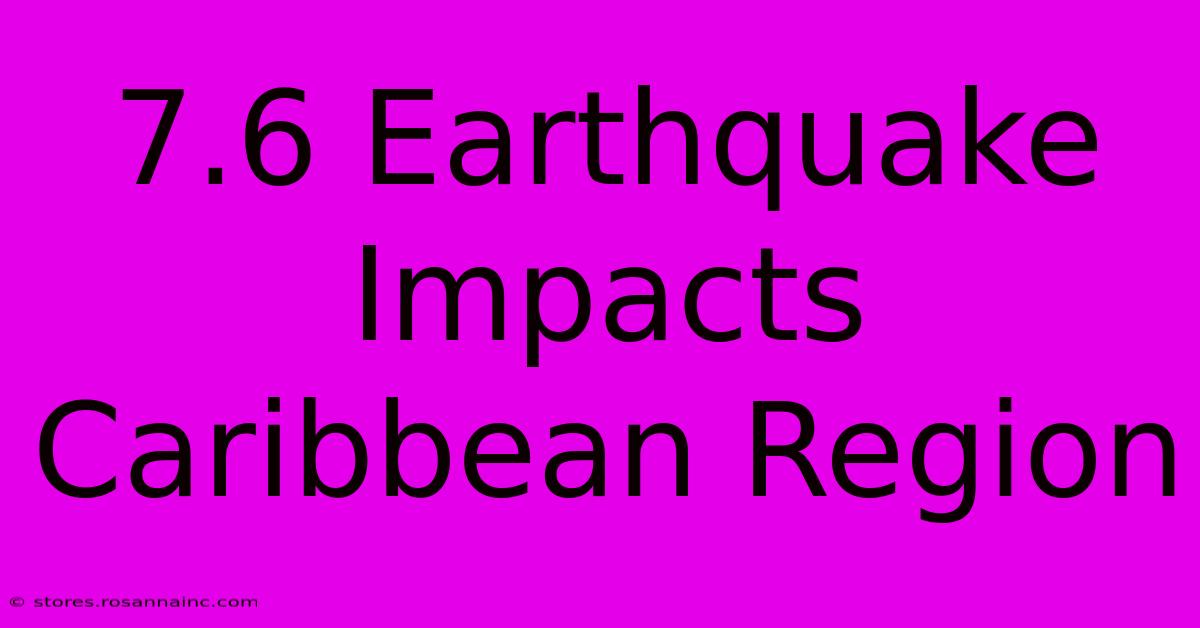 7.6 Earthquake Impacts Caribbean Region