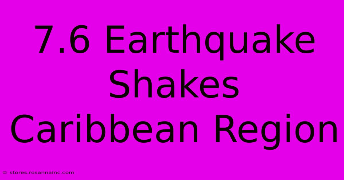 7.6 Earthquake Shakes Caribbean Region