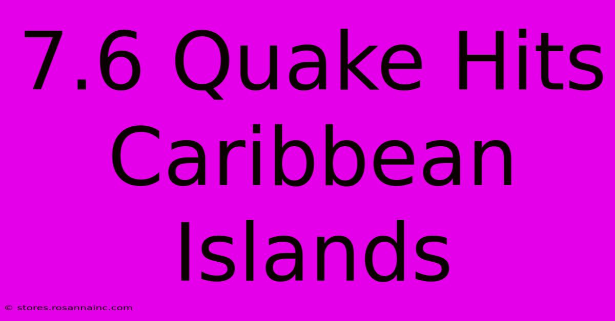 7.6 Quake Hits Caribbean Islands