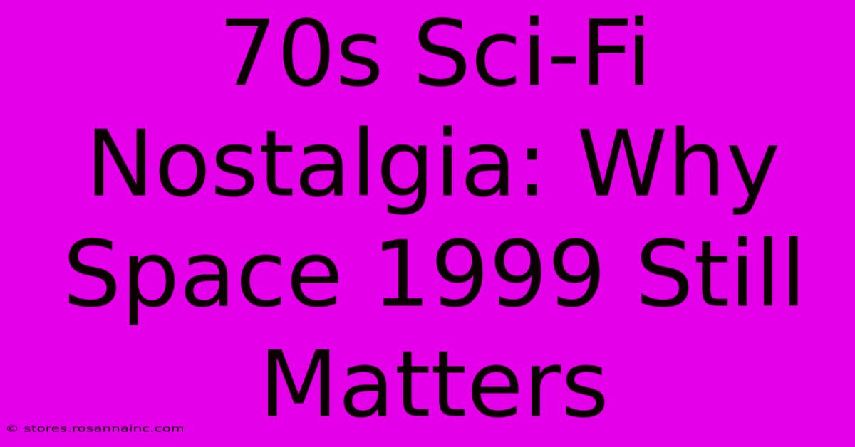 70s Sci-Fi Nostalgia: Why Space 1999 Still Matters