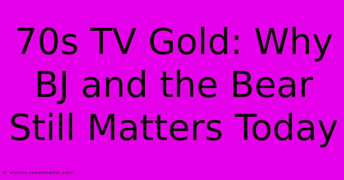 70s TV Gold: Why BJ And The Bear Still Matters Today