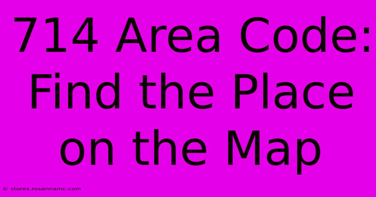 714 Area Code: Find The Place On The Map