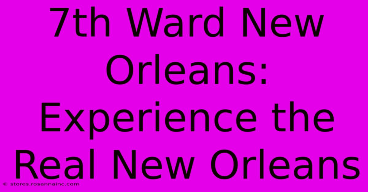 7th Ward New Orleans: Experience The Real New Orleans