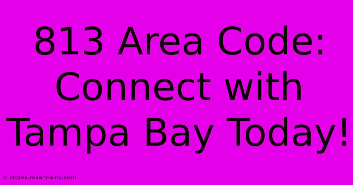 813 Area Code: Connect With Tampa Bay Today!