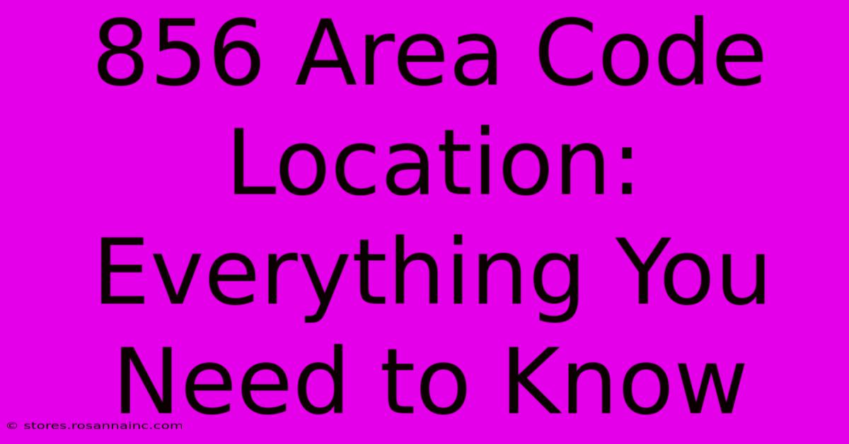 856 Area Code Location: Everything You Need To Know