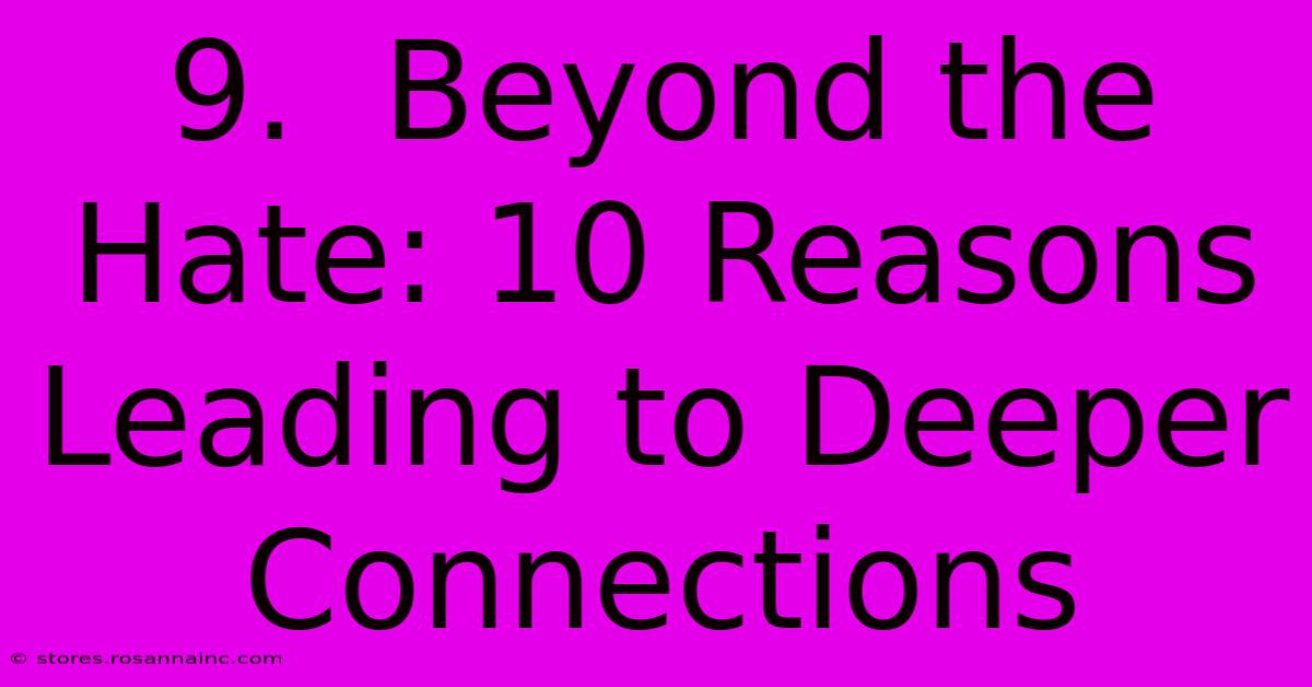 9.  Beyond The Hate: 10 Reasons Leading To Deeper Connections