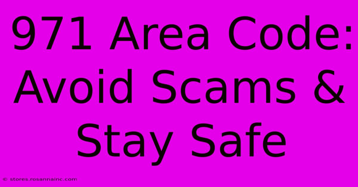 971 Area Code:  Avoid Scams & Stay Safe