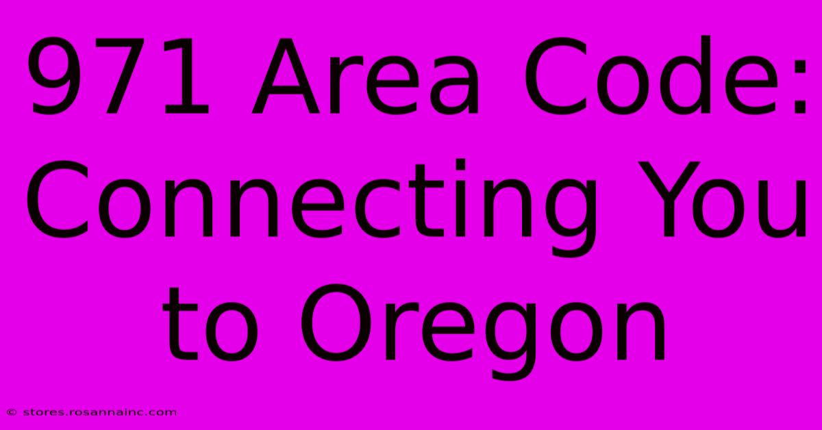 971 Area Code:  Connecting You To Oregon