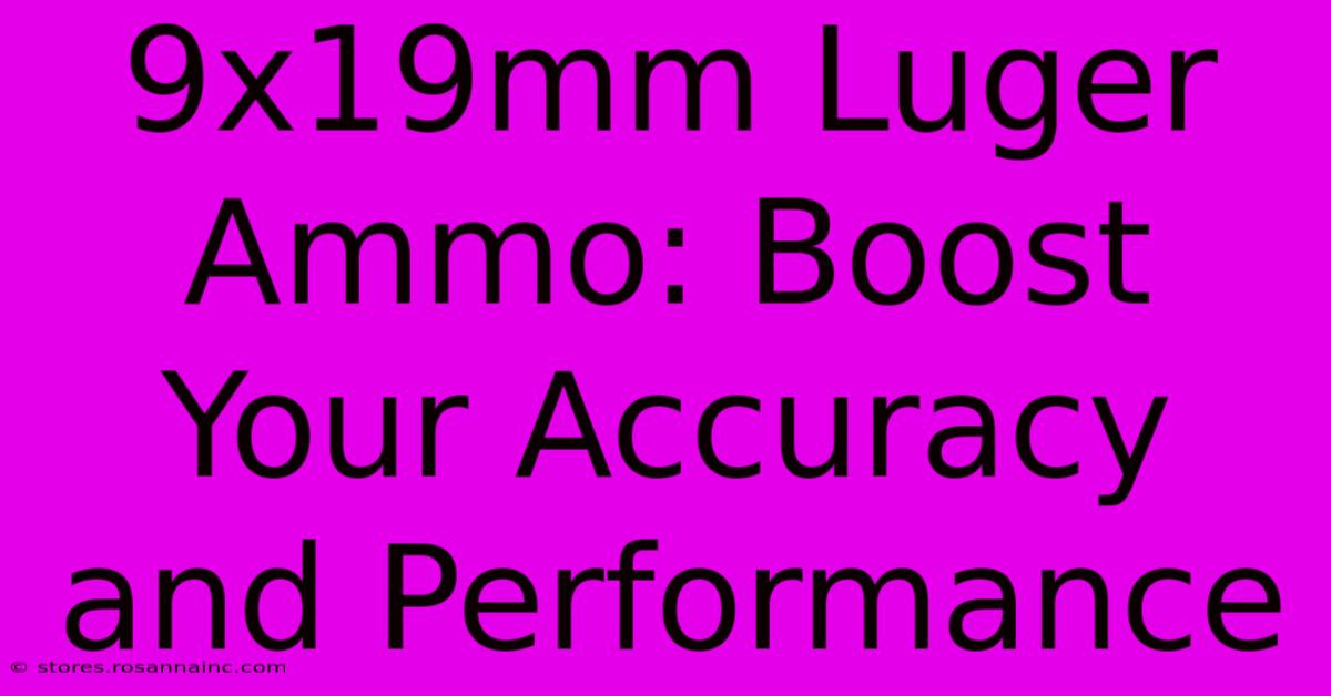 9x19mm Luger Ammo: Boost Your Accuracy And Performance