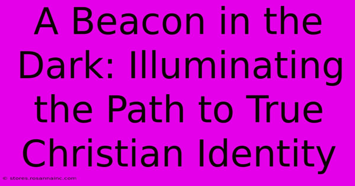 A Beacon In The Dark: Illuminating The Path To True Christian Identity