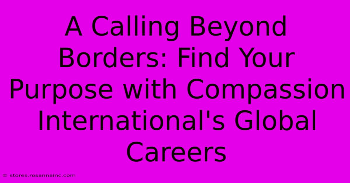 A Calling Beyond Borders: Find Your Purpose With Compassion International's Global Careers