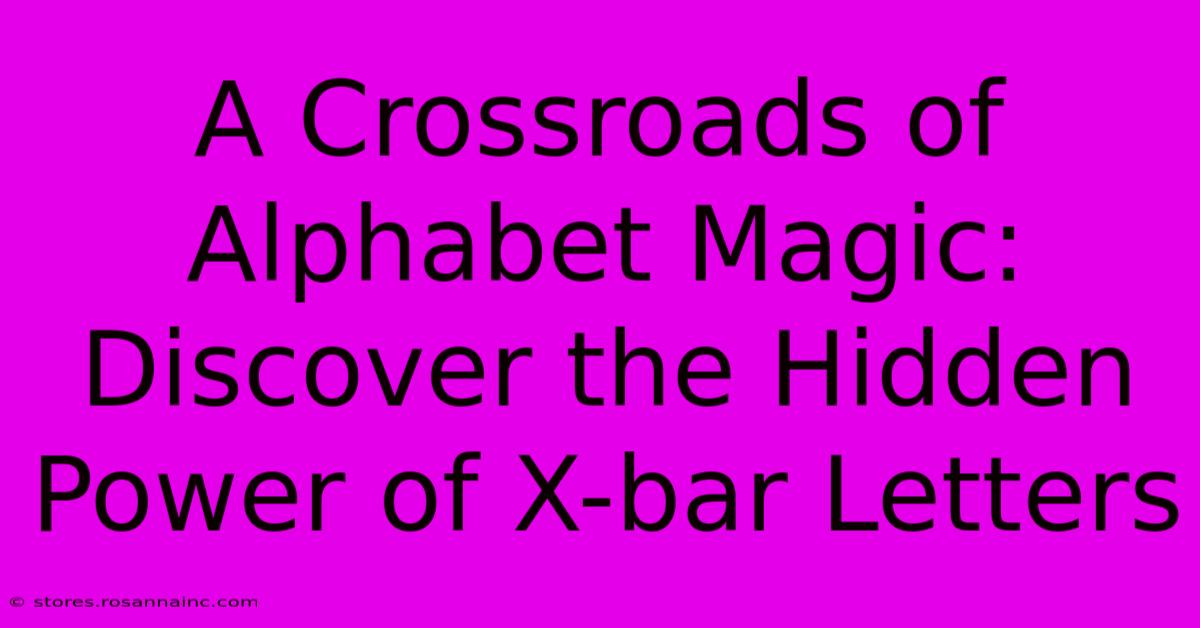 A Crossroads Of Alphabet Magic: Discover The Hidden Power Of X-bar Letters