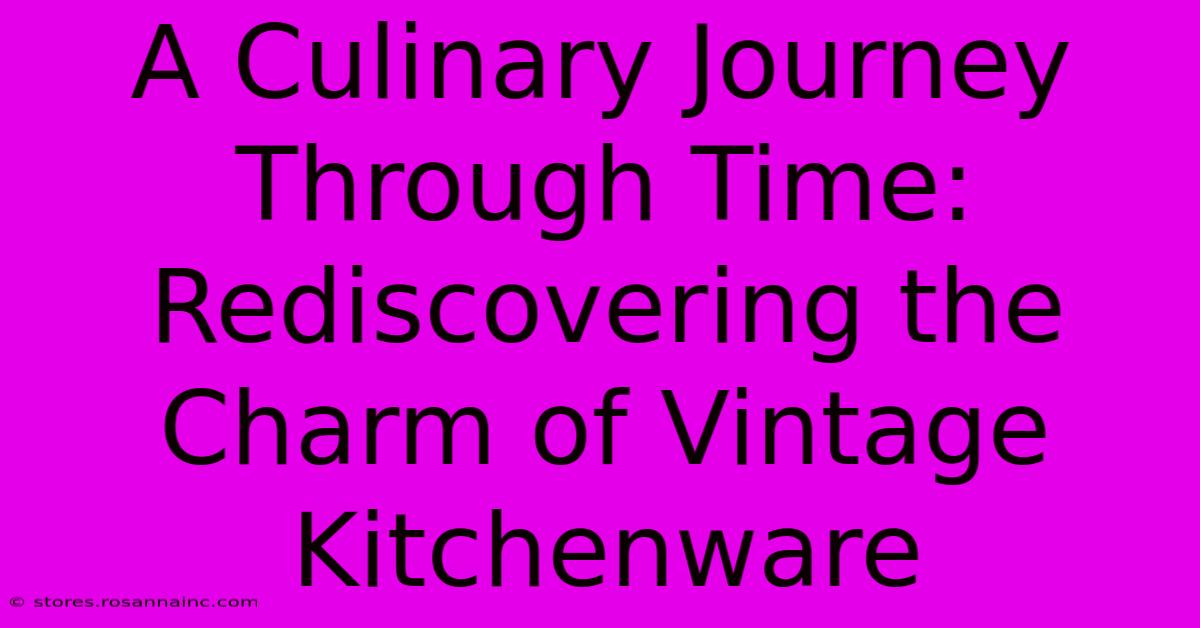 A Culinary Journey Through Time: Rediscovering The Charm Of Vintage Kitchenware