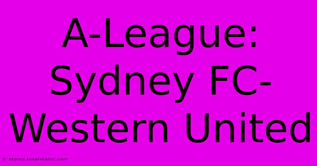 A-League: Sydney FC-Western United