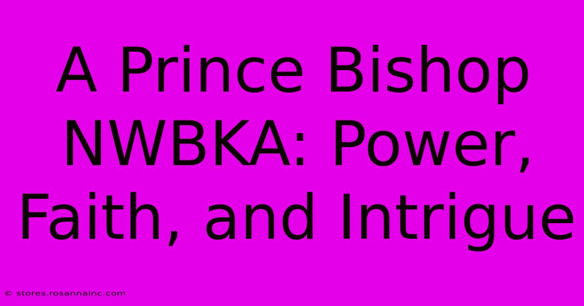 A Prince Bishop NWBKA: Power, Faith, And Intrigue