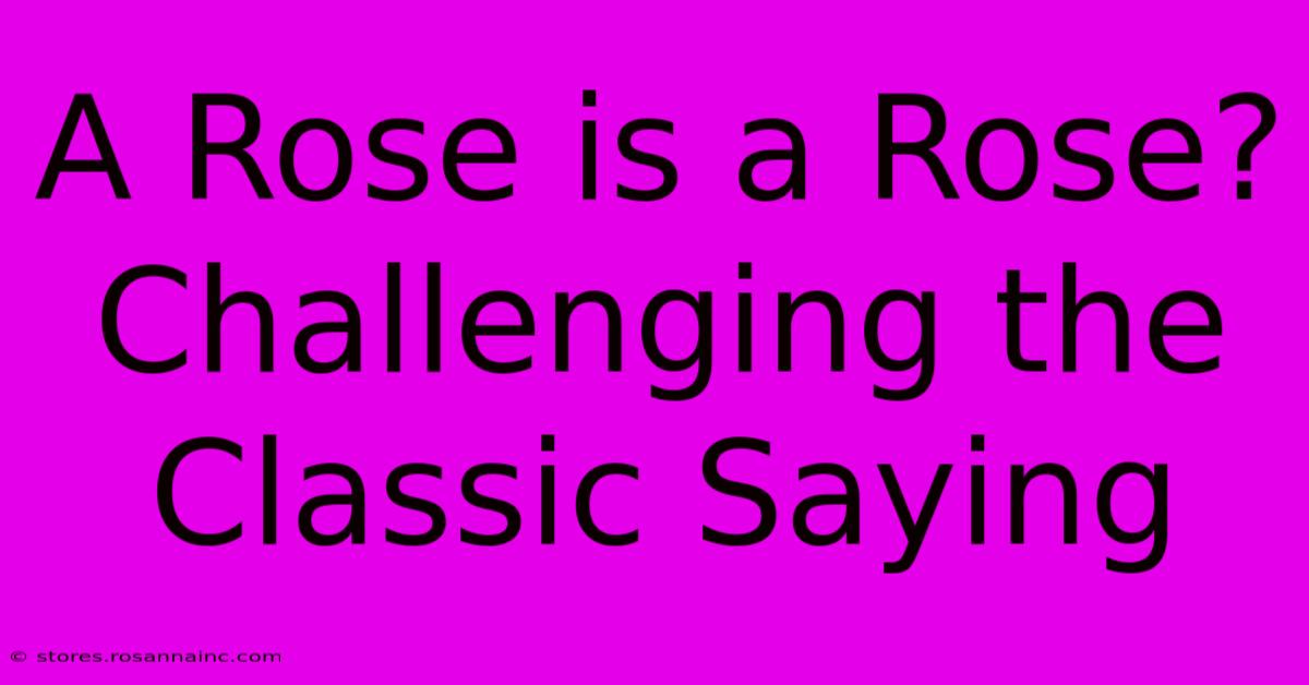 A Rose Is A Rose?  Challenging The Classic Saying