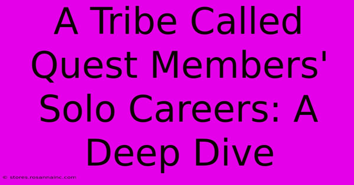 A Tribe Called Quest Members' Solo Careers: A Deep Dive