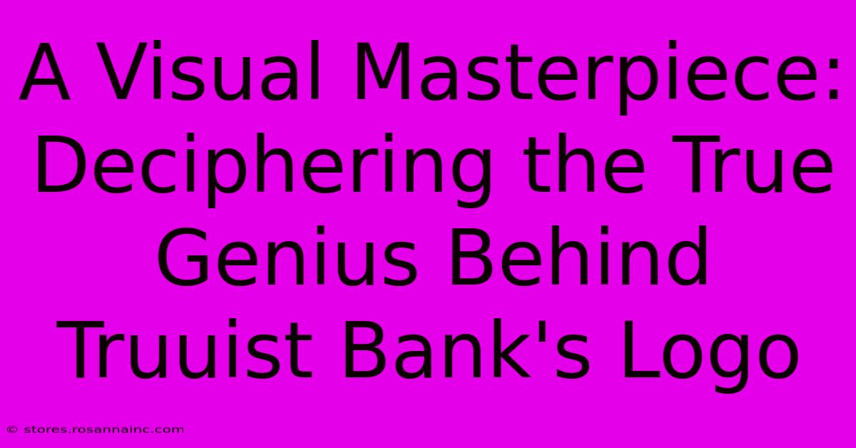 A Visual Masterpiece: Deciphering The True Genius Behind Truuist Bank's Logo