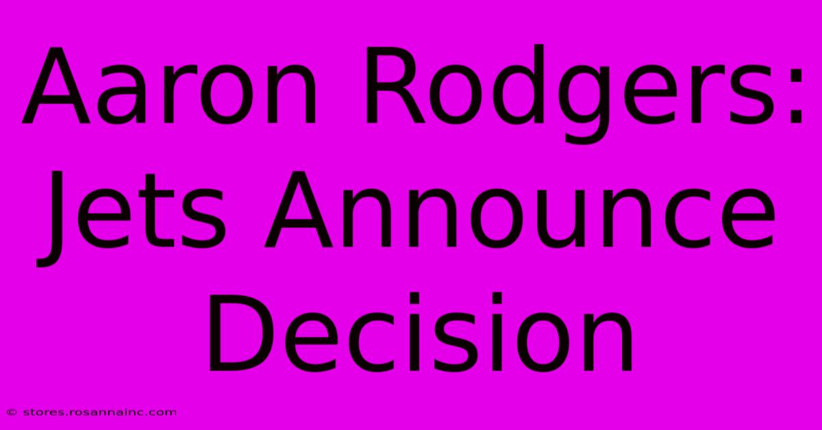 Aaron Rodgers: Jets Announce Decision