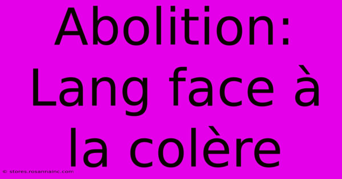 Abolition:  Lang Face À La Colère