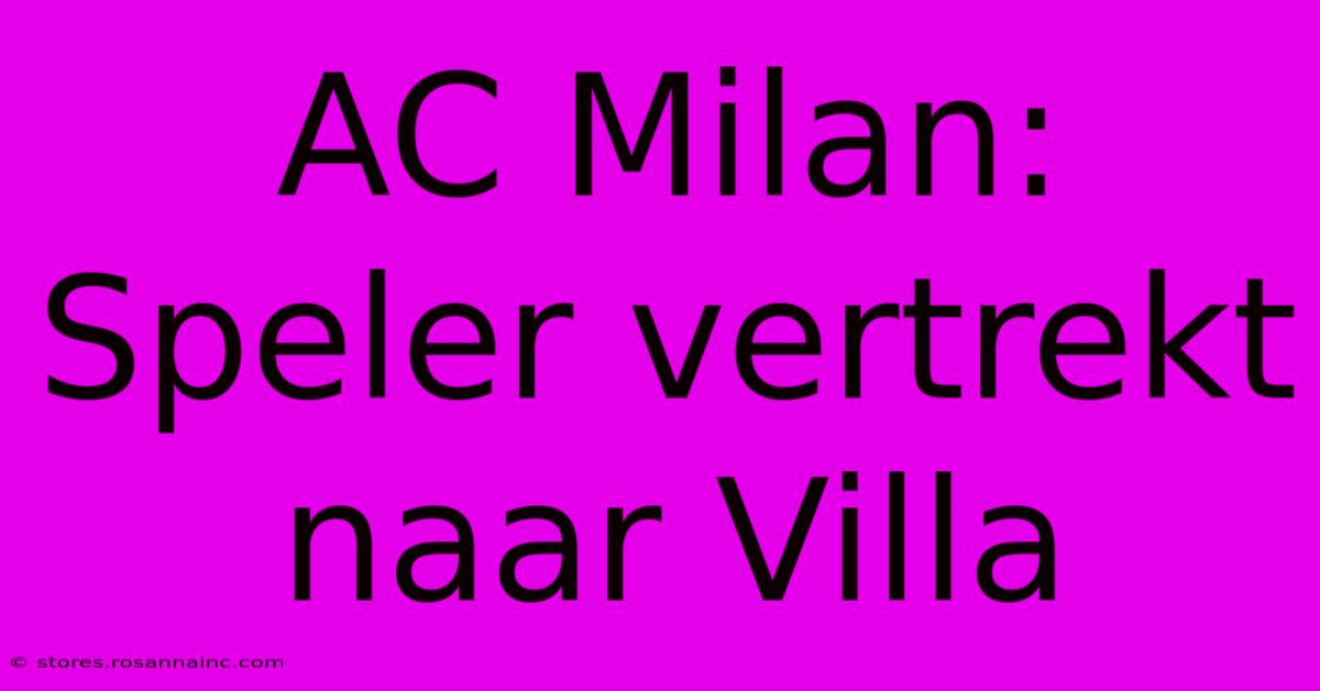 AC Milan: Speler Vertrekt Naar Villa