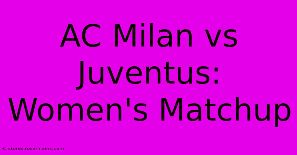 AC Milan Vs Juventus: Women's Matchup