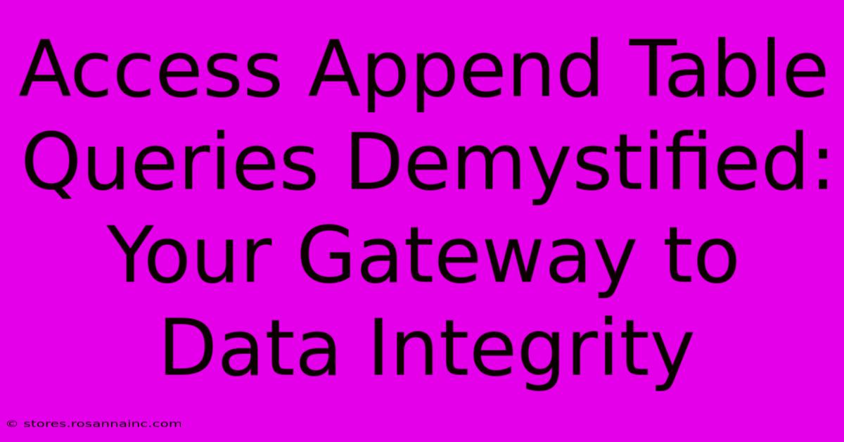 Access Append Table Queries Demystified: Your Gateway To Data Integrity