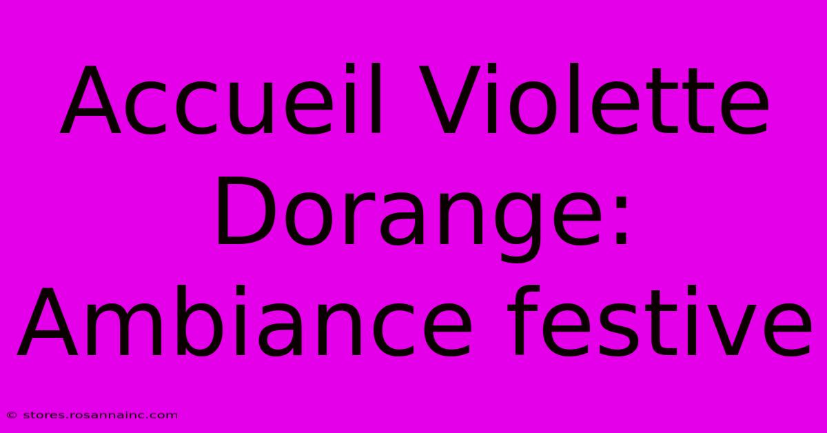 Accueil Violette Dorange: Ambiance Festive