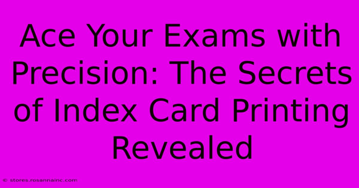 Ace Your Exams With Precision: The Secrets Of Index Card Printing Revealed