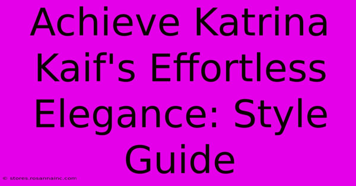 Achieve Katrina Kaif's Effortless Elegance: Style Guide