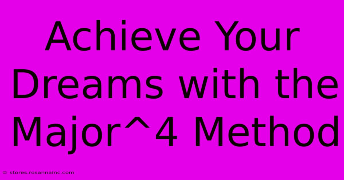 Achieve Your Dreams With The Major^4 Method