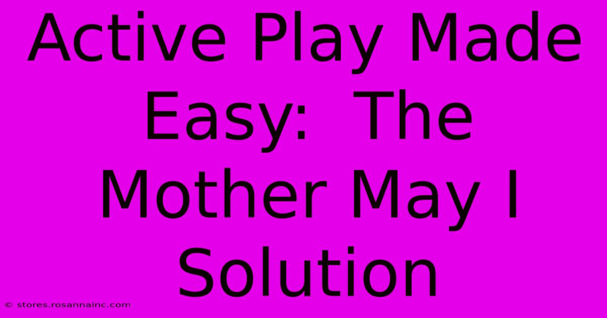 Active Play Made Easy:  The Mother May I Solution