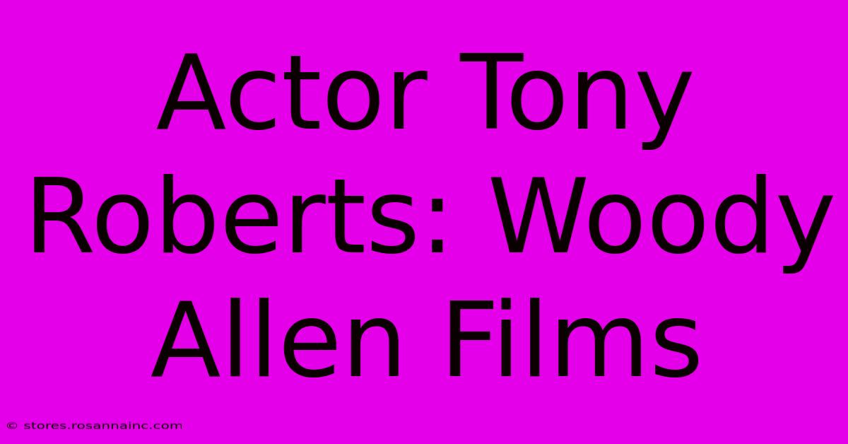 Actor Tony Roberts: Woody Allen Films