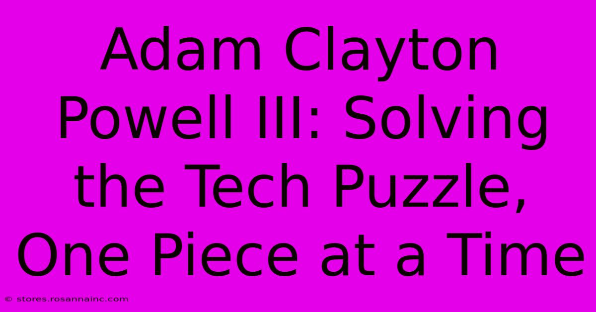 Adam Clayton Powell III: Solving The Tech Puzzle, One Piece At A Time