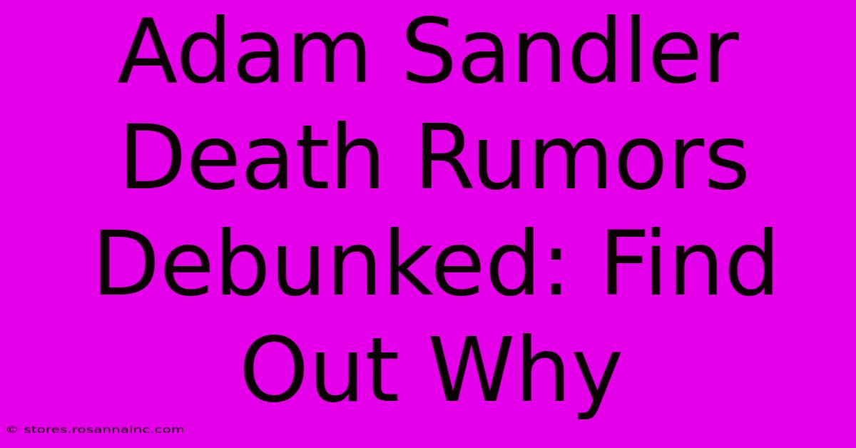 Adam Sandler Death Rumors Debunked: Find Out Why