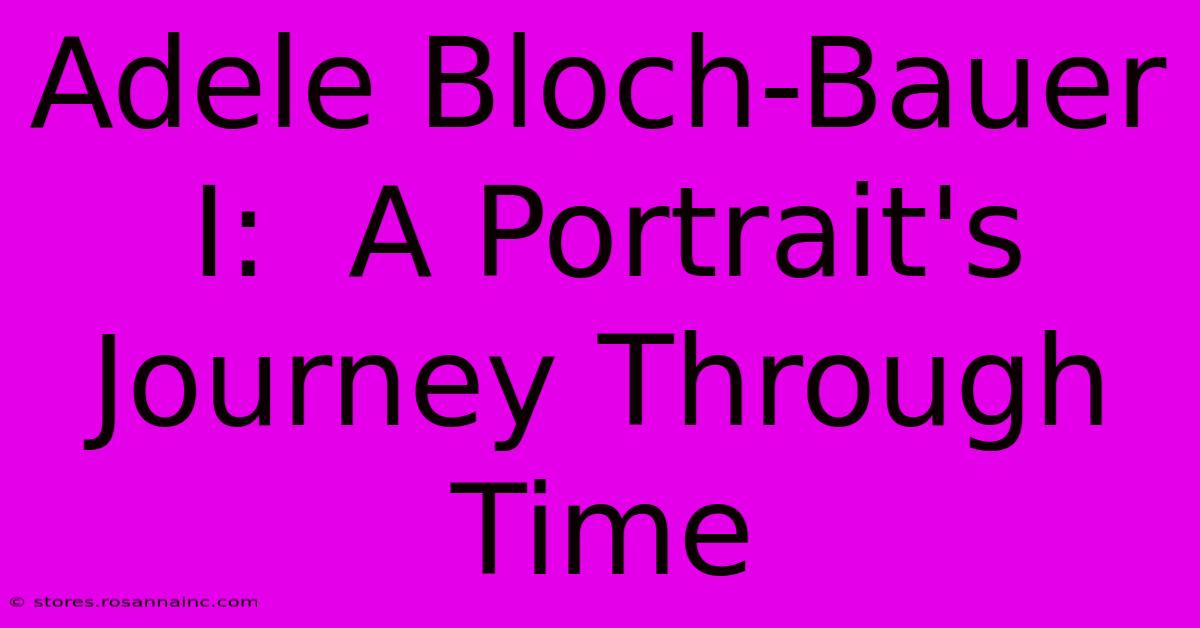 Adele Bloch-Bauer I:  A Portrait's Journey Through Time