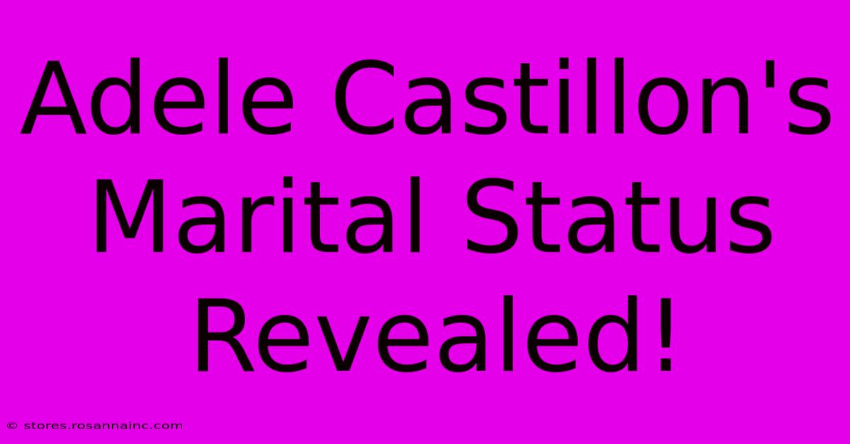 Adele Castillon's Marital Status Revealed!