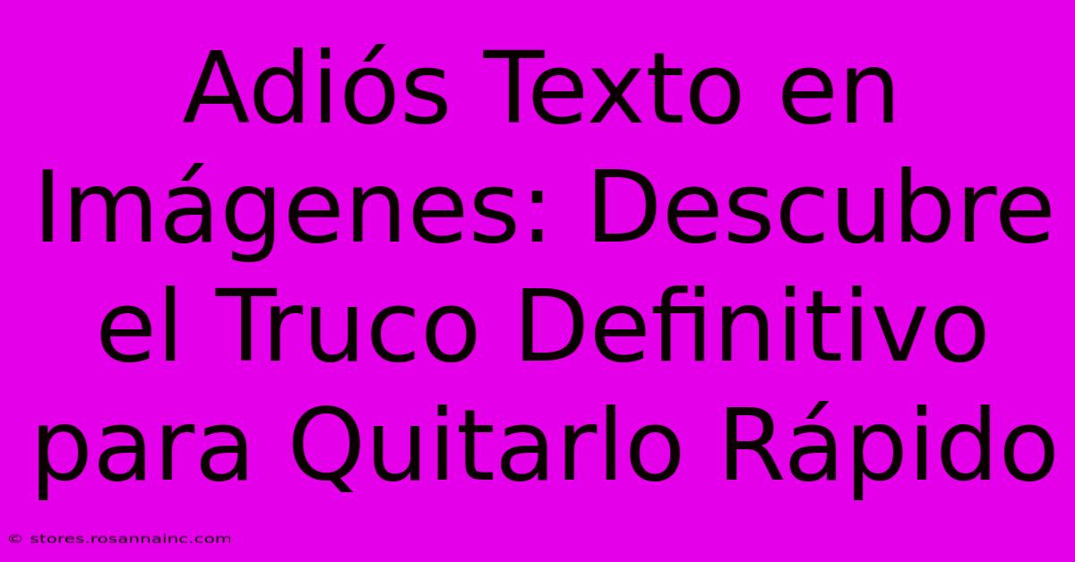 Adiós Texto En Imágenes: Descubre El Truco Definitivo Para Quitarlo Rápido