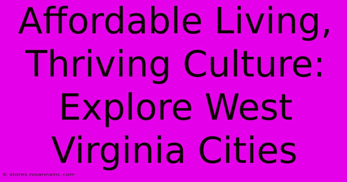 Affordable Living, Thriving Culture: Explore West Virginia Cities