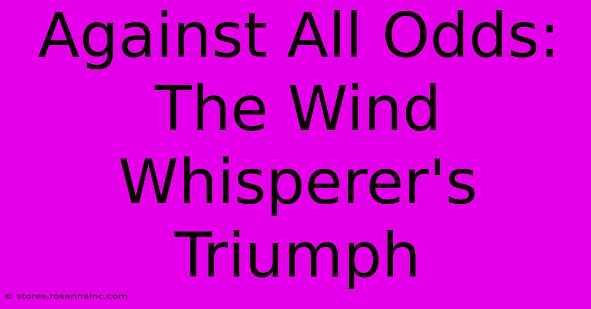 Against All Odds: The Wind Whisperer's Triumph