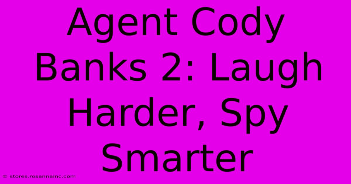 Agent Cody Banks 2: Laugh Harder, Spy Smarter