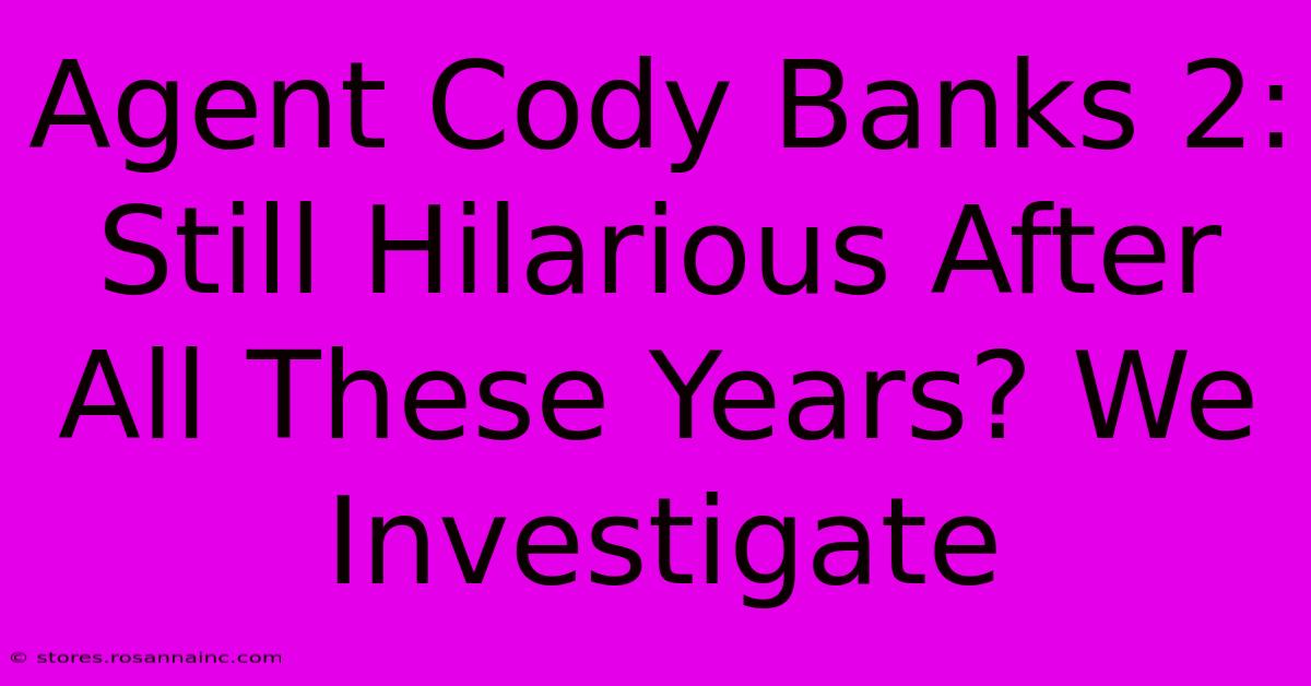 Agent Cody Banks 2: Still Hilarious After All These Years? We Investigate