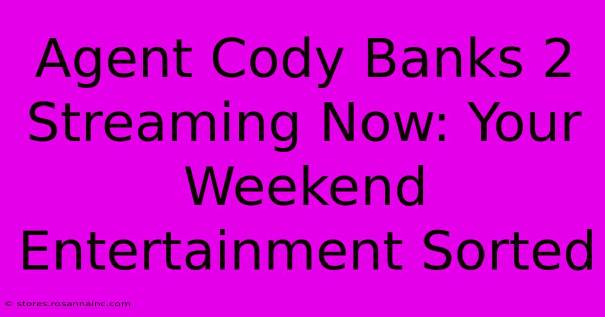 Agent Cody Banks 2 Streaming Now: Your Weekend Entertainment Sorted