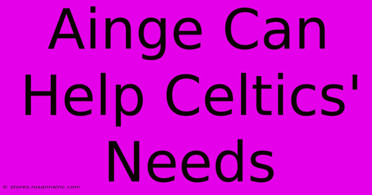 Ainge Can Help Celtics' Needs