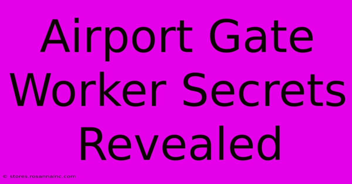 Airport Gate Worker Secrets Revealed