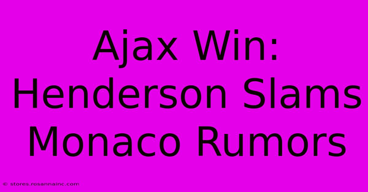 Ajax Win: Henderson Slams Monaco Rumors