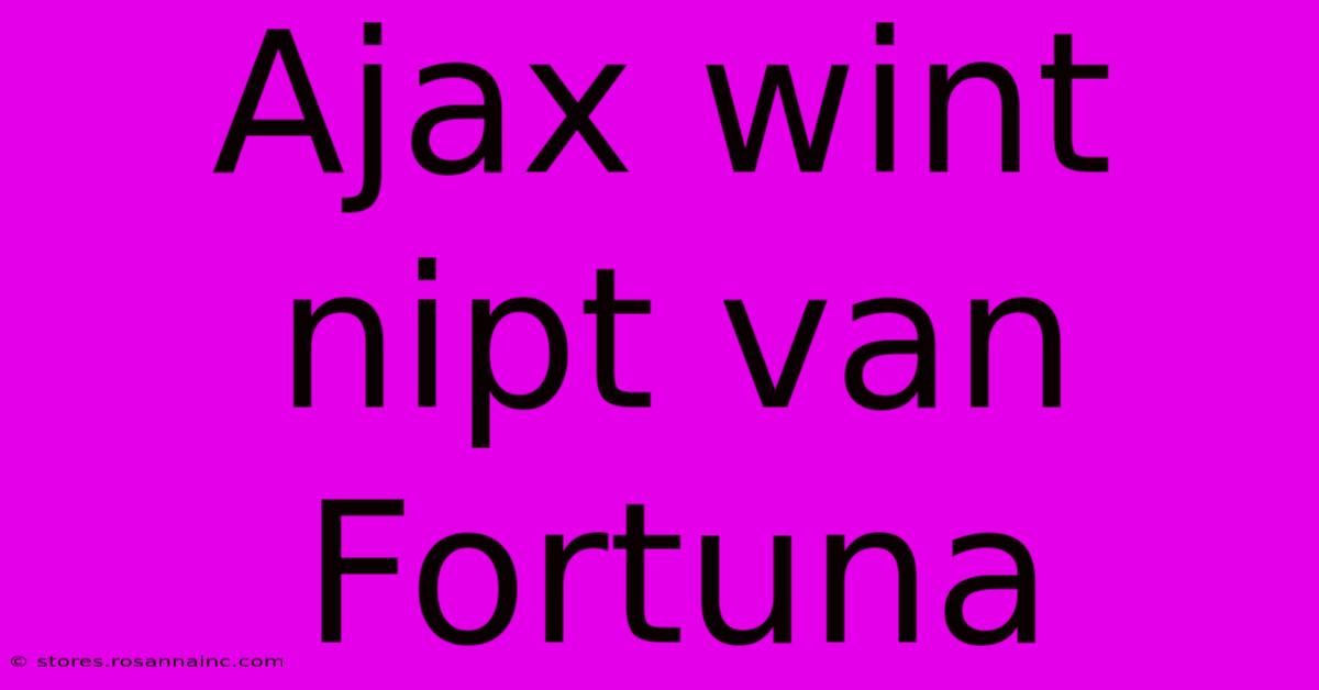 Ajax Wint Nipt Van Fortuna